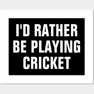 I'd Rather Be Playing Cricket - Cricket Lover Gift Posters and Art